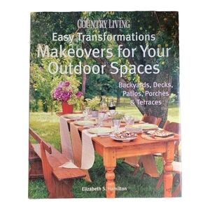 Country Living Easy Transformations: Makeovers for Your Outdoor Spaces